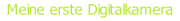 Meine erste Digitalkamera